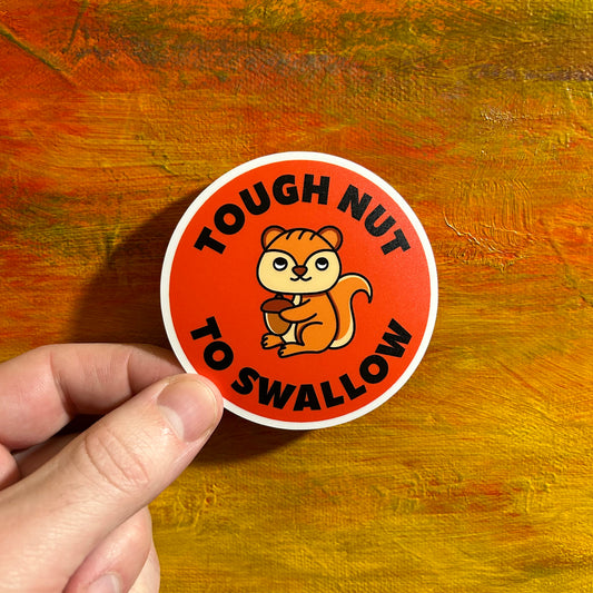 Tough nut to swallow | Waterproof Sticker