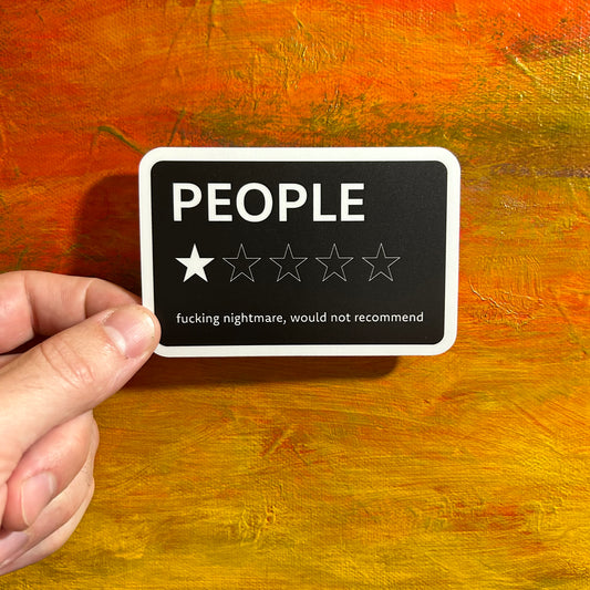 A black rectangular sticker with the word PEOPLE. Below it has 5 stars outlined with only one filled, implying 1 out of 5 star review. Below the stars it says “fucking nightmare, would not recommend”.