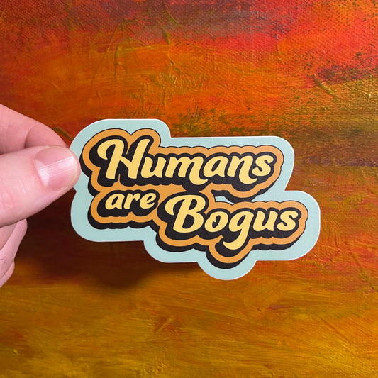 Humans are Bogus | Waterproof Sticker